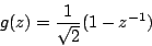 \begin{displaymath}
g(z)=\frac{1}{\sqrt{2}} ( 1 - z^{-1})\\
\end{displaymath}