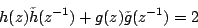\begin{displaymath}
h(z)\tilde{h}(z^{-1})+g(z)\tilde{g}(z^{-1})=2\\
\end{displaymath}