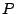 ${P}$
