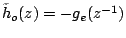 $\tilde{h}_o(z)=-g_e(z^{-1})$