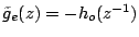 $\tilde{g}_e(z)=-h_o(z^{-1})$