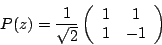\begin{displaymath}
{P}(z)=\frac{1}{\sqrt{2}}\left(\begin{array}{cc}
1 & 1\\
1 & -1
\end{array}\right)
\end{displaymath}