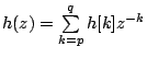 $h(z)=\sum\limits_{k=p}^q
h[k]z^{-k}$