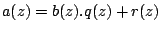 $a(z)=b(z).q(z)+r(z)$