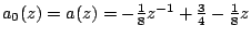 $a_0(z)=a(z)=-\frac{1}{8}z^{-1} + \frac{3}{4} -\frac{1}{8} z$