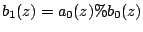 $b_1(z)=a_0(z)\%b_0(z)$