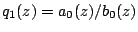 $q_1(z)=a_0(z)/b_0(z)$
