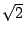 $\sqrt{2}$