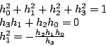 \begin{displaymath}
\begin{array}{l}
h_0^2+h_1^2+h_2^2+h_3^2=1 \\
h_3h_1+h_2h_0=0\\
h_1^2=-\frac{h_2h_1h_0}{h_3}
\end{array}\end{displaymath}