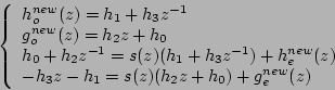 \begin{displaymath}
\left\lbrace
\begin{array}{l}
h_o^{new}(z)=h_1+h_3z^{-1}\\
...
...\\
-h_3z-h_1=s(z) (h_2z+h_0) +g_e^{new}(z)
\end{array}\right.
\end{displaymath}
