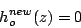 \begin{displaymath}
h_o^{new}(z)=0
\end{displaymath}