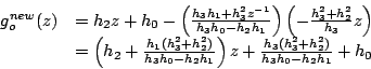 \begin{displaymath}
\begin{array}{ll}
g_o^{new}(z)&=h_2z+h_0-\left(\frac{h_3h_1+...
...ght) z + \frac{h_3(h_3^2+h_2^2)}{h_3h_0-h_2h_1}+h_0
\end{array}\end{displaymath}