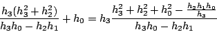 \begin{displaymath}
\frac{h_3(h_3^2+h_2^2)}{h_3h_0-h_2h_1}+h_0=h_3 \frac{h_3^2 +h_2^2 + h_0^2-\frac{h_2h_1h_0}{h_3}}{h_3h_0-h_2h_1}
\end{displaymath}