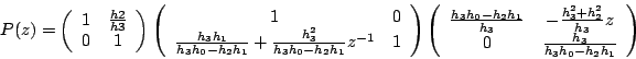 \begin{displaymath}
P(z)=
\left(\begin{array}{cc}
1 & \frac{h2}{h3}\\
0 & 1
\en...
...2}{h_3} z \\
0 & \frac{h_3}{h_3h_0-h_2h_1}
\end{array}\right)
\end{displaymath}