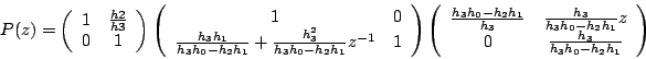 \begin{displaymath}
P(z)=
\left(\begin{array}{cc}
1 & \frac{h2}{h3}\\
0 & 1
\en...
...h_2h_1} z \\
0 & \frac{h_3}{h_3h_0-h_2h_1}
\end{array}\right)
\end{displaymath}
