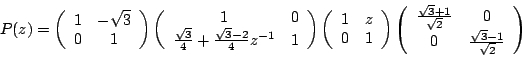 \begin{displaymath}
P(z)=
\left(\begin{array}{cc}
1 & -\sqrt{3}\\
0 & 1
\end{ar...
...2}} & 0 \\
0 & \frac{\sqrt{3}-1}{\sqrt{2}}
\end{array}\right)
\end{displaymath}